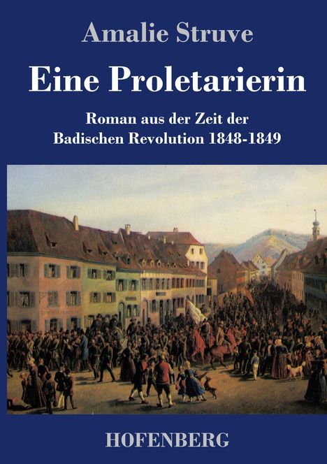 "Amalie Struve. Eine Proletarierin, Roman aus der Zeit der Badischen Revolution 1848-1849. HOFENBERG. Illustration zeigt Menschenmenge."