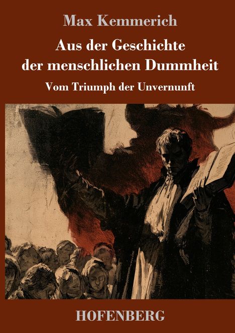 "Max Kemmerich. Aus der Geschichte der menschlichen Dummheit. Vom Triumph der Unvernunft. HOFENBERG." Illustration mit Vortragendem und Publikum.
