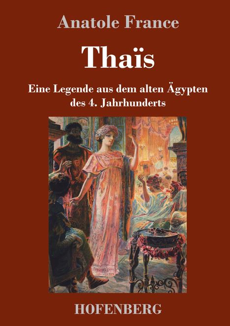 "Anatole France: Thaïs. Eine Legende aus dem alten Ägypten des 4. Jahrhunderts. Gemälde mit antiker Szene. HOFENBERG."