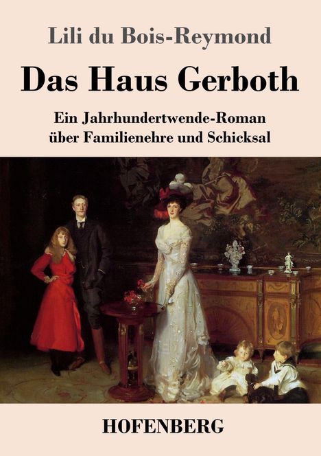 Text: "Lili du Bois-Reymond, Das Haus Gerboth, Ein Jahrhundertwende-Roman über Familienehre und Schicksal, HOFENBERG". 

Gemälde einer eleganten Familie in einem dekorativen Raum.