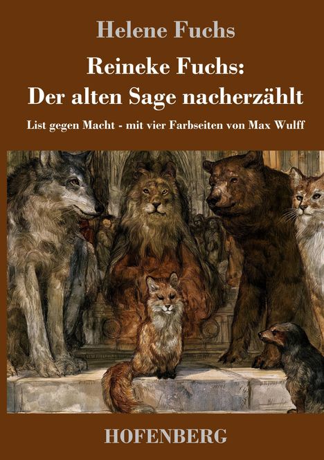 „Helene Fuchs, Reineke Fuchs: Der alten Sage nacherzählt“. Illustration mit Wolf, Löwe, Bär, Fuchs und Dachs.