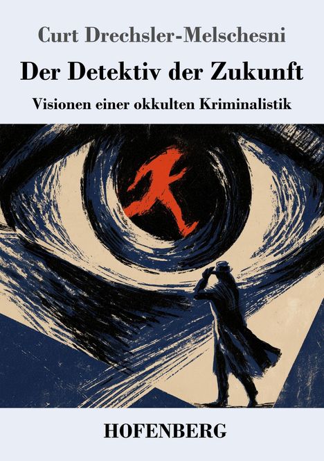 "Der Detektiv der Zukunft: Visionen einer okkulten Kriminalistik." Illustration: Rotes Männchen in einem Auge, Detektiv-Silhouette.