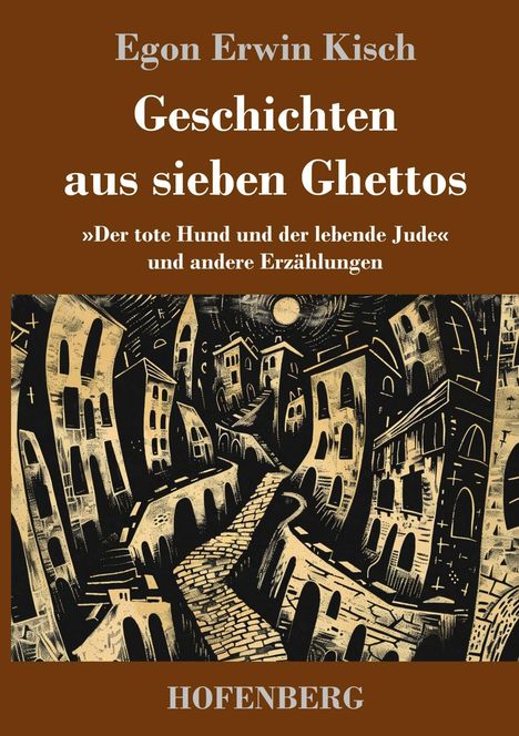 Titel: "Geschichten aus sieben Ghettos" von Egon Erwin Kisch. Illustration: verwinkelte, düstere Stadtansicht.