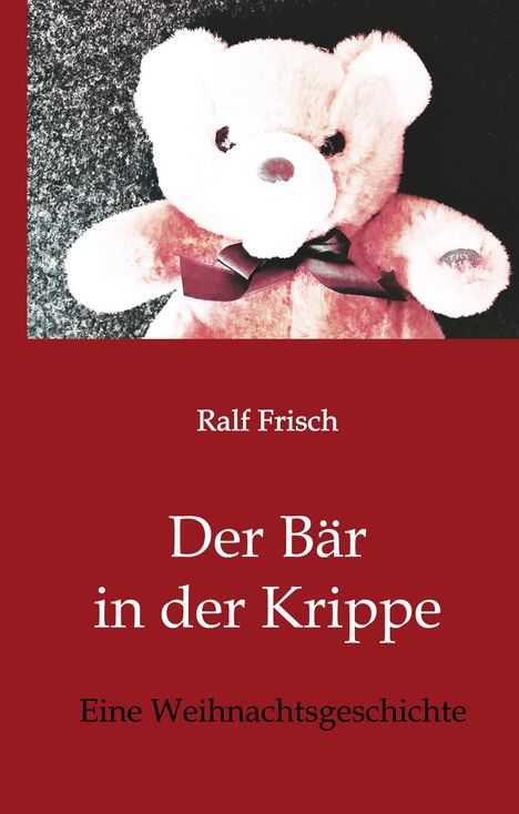 Ralf Frisch: Der Bär in der Krippe, Buch