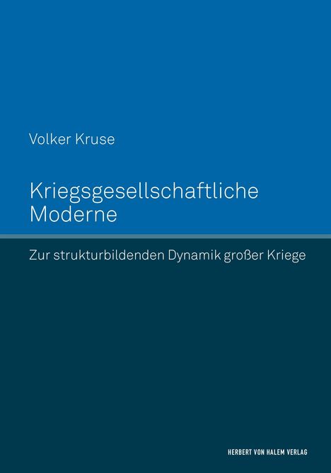 Volker Kruse: Kriegsgesellschaftliche Moderne. Zur strukturbildenden Dynamik großer Kriege, Buch