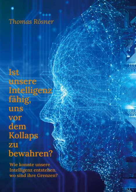 Thomas Rösner: Ist unsere Intelligenz fähig, uns vor dem Kollaps zu bewahren ?, Buch