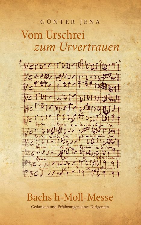 Günter Jena: Vom Urschrei zum Urvertauen ¿ Bachs h-Moll-Messe, Buch