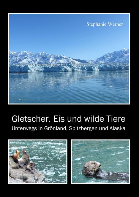 Stephanie Werner: Gletscher, Eis und wilde Tiere, Buch