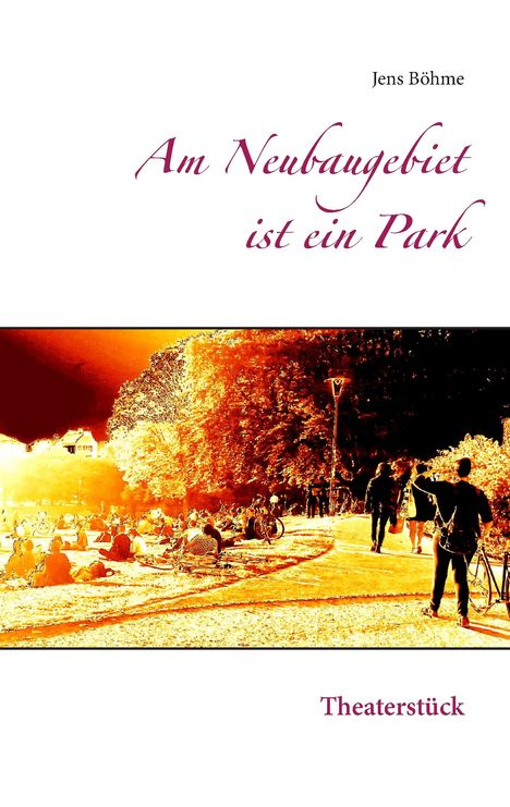 Jens Böhme: Am Neubaugebiet ist ein Park, Buch