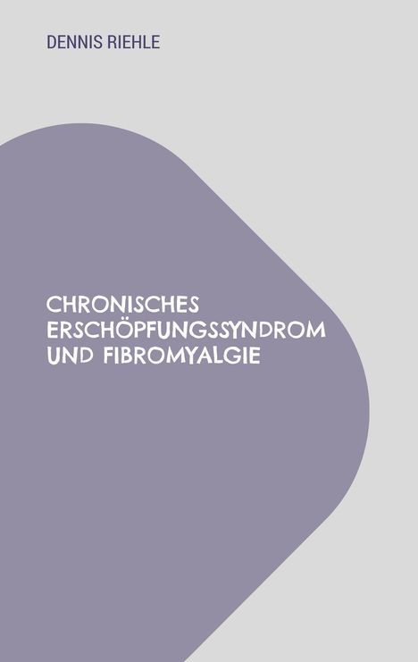 Dennis Riehle: Chronisches Erschöpfungssyndrom und Fibromyalgie, Buch