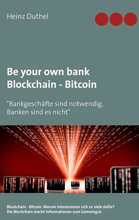 Heinz Duthel: Be your own bank - Blockchain - Bitcoin, Buch