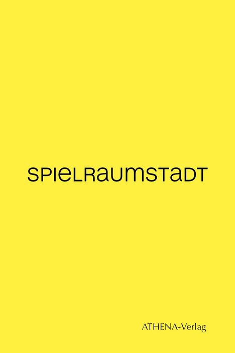 Text: "SPIELRAUMSTADT" und "ATHENA-Verlag". Gelber Hintergrund, minimalistisch.