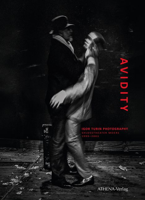 Text: "AVIDITY", "IGOR TURIN PHOTOGRAPHY", "SCHLOSSTHEATER MOERS 1999–2003", "ATHENA-Verlag". Verschwommene Tänzer vor dunklem Hintergrund.