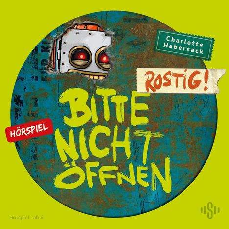 Charlotte Habersack: Bitte nicht öffnen - Hörspiele 6: Rostig! Das Hörspiel, CD