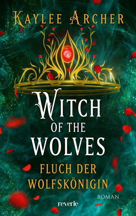 „Kaylee Archer“, „Witch of the Wolves: Fluch der Wolfskönigin“, „reverie“, „Roman“. Goldene Krone, rote Edelsteine.