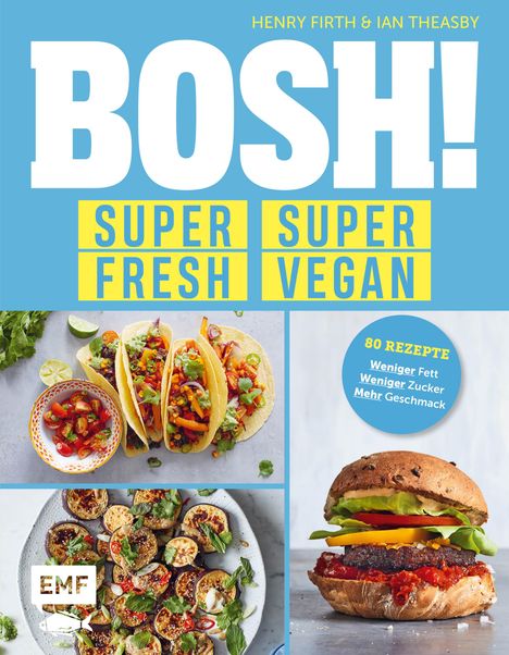Henry Firth: BOSH! super fresh - super vegan. Weniger Fett, weniger Zucker, mehr Geschmack, Buch