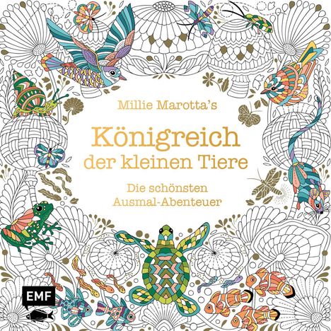 "Millie Marotta's Königreich der kleinen Tiere. Die schönsten Ausmal-Abenteuer." Bunte Tier- und Pflanzenillustration.