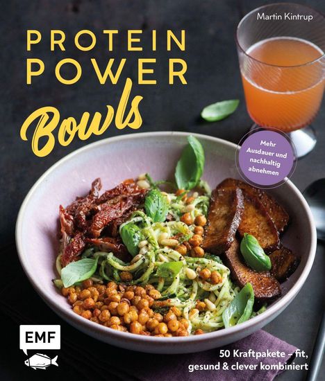 "Protein Power Bowls" von Martin Kintrup. Eine Schüssel mit Gemüse, Kichererbsen und ein Getränk im Hintergrund.
