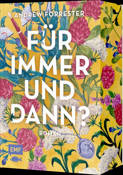 "FÜR IMMER UND DANN? ROMAN." Buntes Blumenmuster auf gelbem Hintergrund. Logo mit "EMF" unten links.