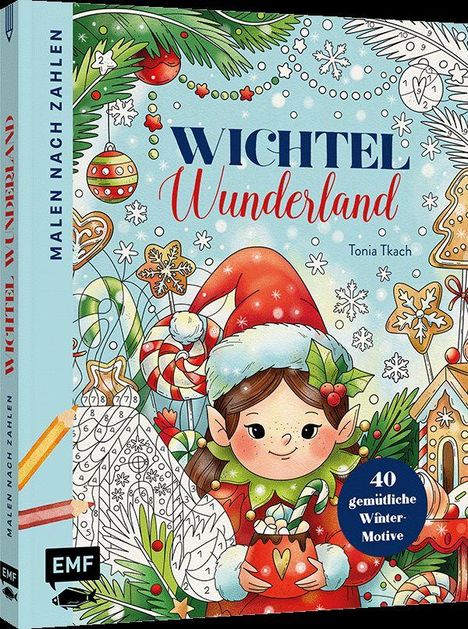 Aufschrift: "Wichtel Wunderland", "Malen nach Zahlen", "Tonia Tkach", "40 gemütliche Winter-Motive". Illustration mit Wichtel, Süßigkeiten, Weihnachtsdeko.