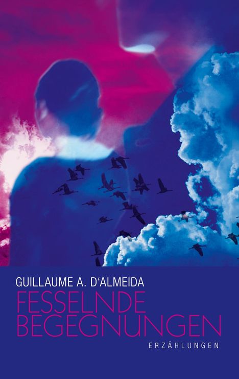 Guillaume A. d' Almeida: Fesselnde Begegnungen, Buch