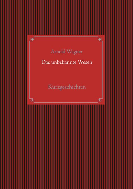 Arnold Wagner: Wagner, A: Das unbekannte Wesen, Buch