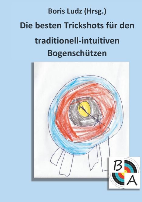 Die besten Trickshots für den traditionell-intuitiven Bogenschützen, Buch