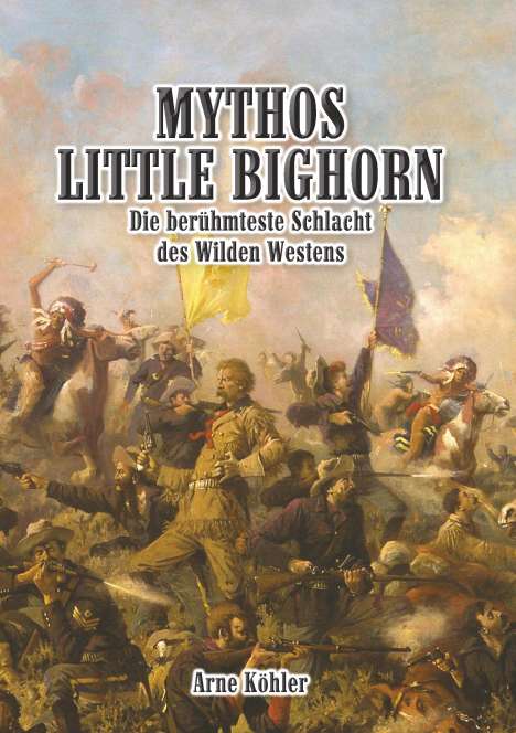 Arne Köhler: Mythos Little Bighorn, Buch