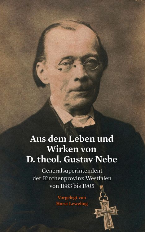 Horst Leweling: Aus dem Leben und Wirken von D. theol. Gustav Nebe, Buch