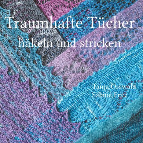 Tanja Osswald: Traumhafte Tücher häkeln und stricken, Buch