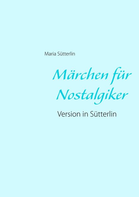 Maria Sütterlin: Sütterlin, M: Märchen für Nostalgiker, Buch