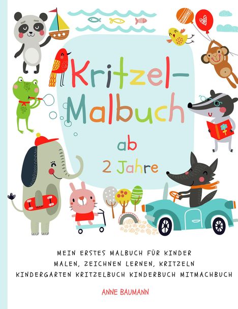 Anne Baumann: Kritzel-Malbuch ab 2 Jahre Mein erstes Malbuch für Kinder Malen, Zeichnen lernen, Kritzeln Kindergarten Kritzelbuch Kinderbuch Mitmachbuch, Buch