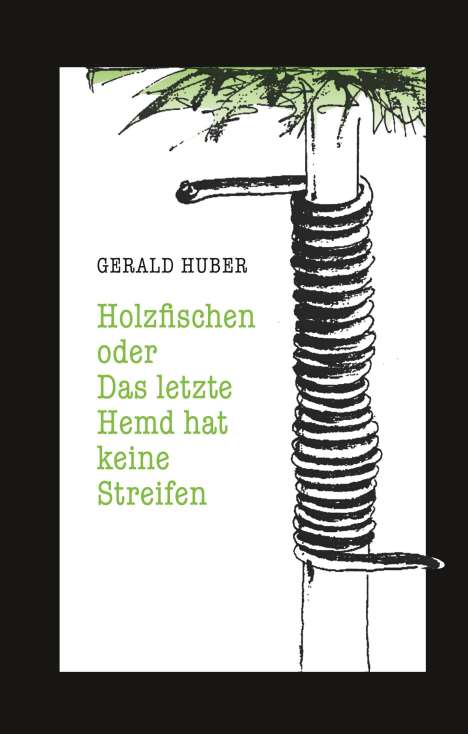 Gerald Huber: Holzfischen oder Das letzte Hemd hat keine Streifen, Buch