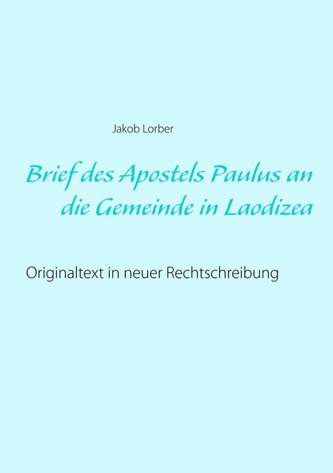 Jakob Lorber: Brief des Apostels Paulus an die Gemeinde in Laodizea, Buch