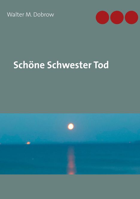 Walter M. Dobrow: Schöne Schwester Tod, Buch