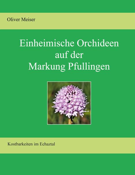 Oliver Meiser: Heimische Orchideen auf der Markung Pfullingen, Buch