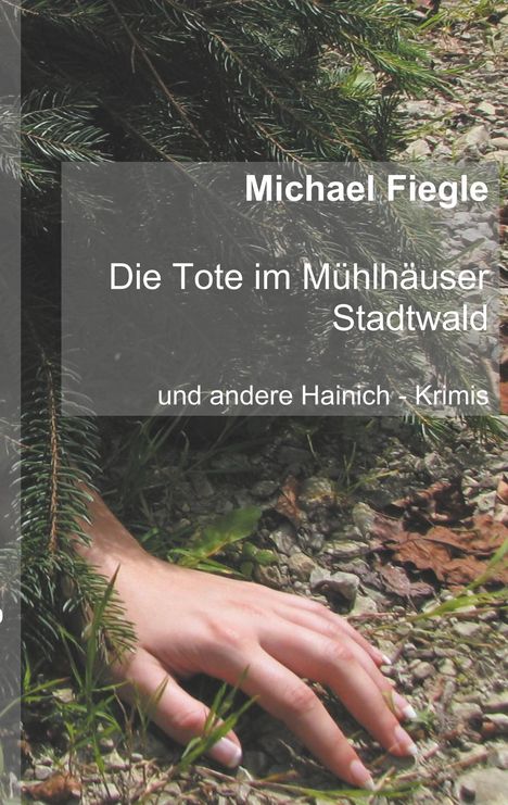 Michael Fiegle: Die Tote im Mühlhäuser Stadtwald, Buch