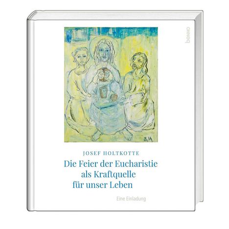 Josef Holtkotte: Die Feier der Eucharistie als Kraftquelle für unser Leben, Buch