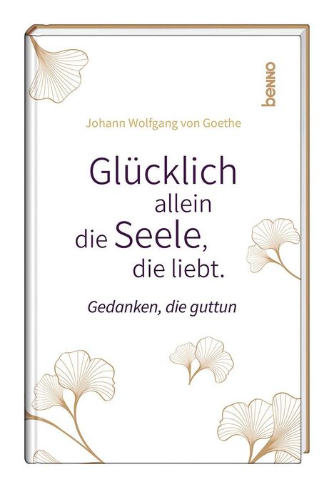 Johann Wolfgang von Goethe: Glücklich allein die Seele, die liebt, Buch