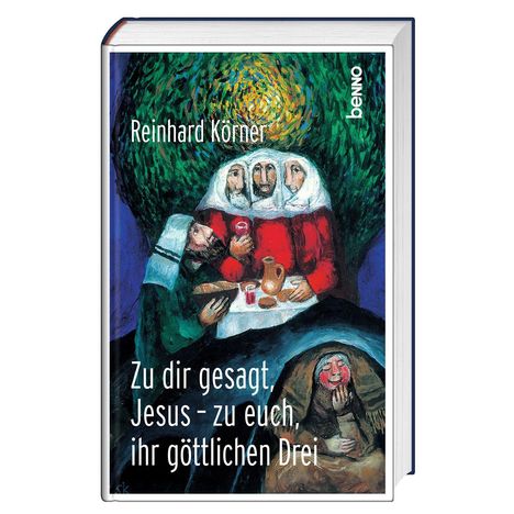 Cover eines Buches von Reinhard Körner, Titel: "Zu dir gesagt, Jesus - zu euch, ihr göttlichen Drei". Illustration: Personen am Tisch.