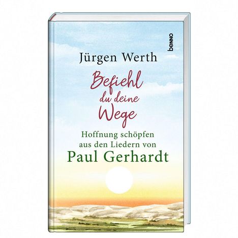 Buchtitel: „Befiehl du deine Wege“. Untertitel: „Hoffnung schöpfen aus den Liedern von Paul Gerhardt“. Autor: Jürgen Werth.