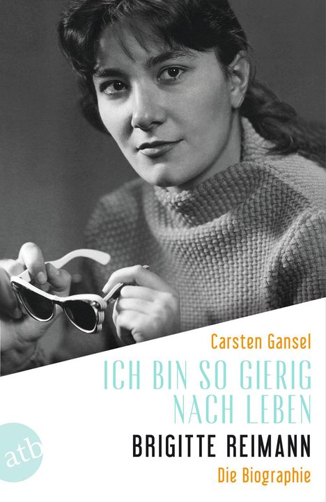 Carsten Gansel: Ich bin so gierig nach Leben - Brigitte Reimann, Buch