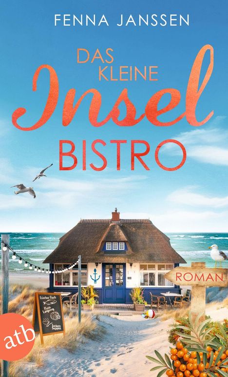 "Fenna Janssen, Das kleine Insel Bistro. Roman." Ein gemütliches Haus mit Reetdach am Meer, Sandweg, Möwen fliegen.