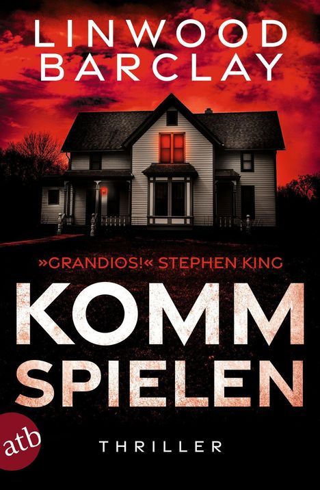 LINWOOD BARCLAY. »GRANDIOS!« STEPHEN KING. KOMM SPIELEN. Thriller. Ein düsteres Haus vor rot-leuchtendem Himmel.