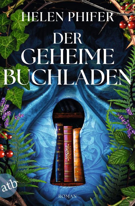 „Helen Phifer, Der geheime Buchladen, Roman“. Bücher im Schlüsselloch, umgeben von Pflanzen.