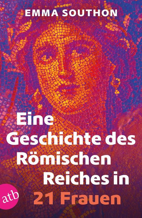 "Emma Southon. Eine Geschichte des Römischen Reiches in 21 Frauen." Ein Mosaikporträt in warmen Farben im Hintergrund.