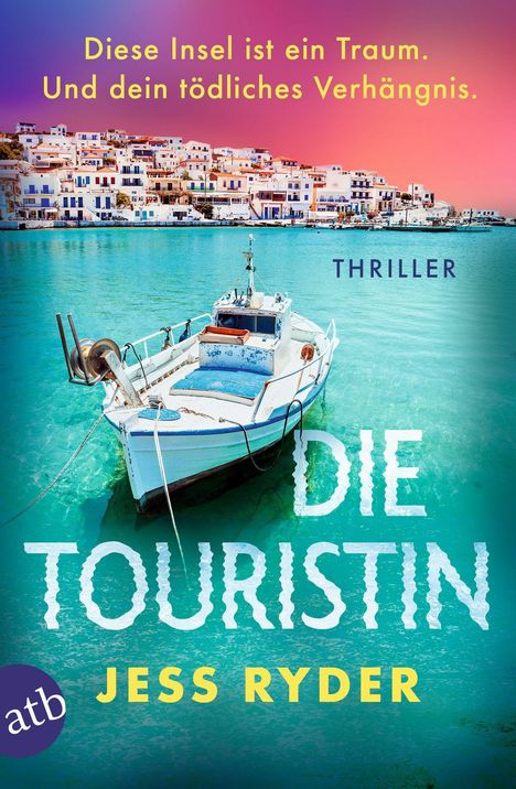 Text: "Diese Insel ist ein Traum. Und dein tödliches Verhängnis. Thriller. Die Touristin. Jess Ryder." Küstenstadt und Boot.