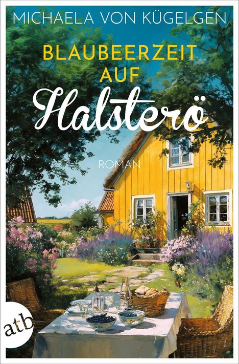 "Blaubeerzeit auf Halsterö; Roman. Illustration: Gelbes Haus, blühender Garten, gedeckter Tisch mit Blaubeeren."