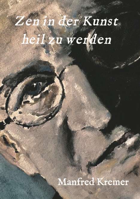 Manfred Kremer: Zen in der Kunst heil zu werden, Buch