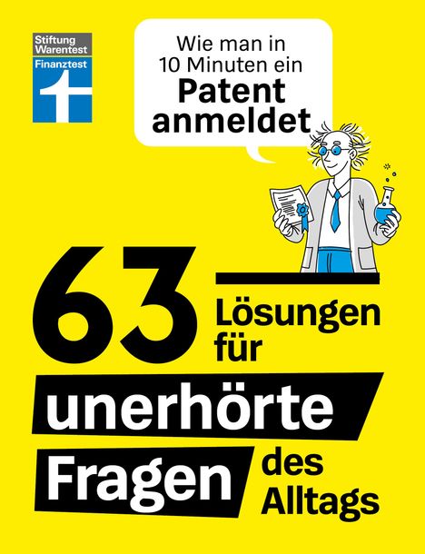 Wie man in 10 Minuten ein Patent anmeldet und 63 Lösungen für unerhörte Fragen des Alltags, Buch